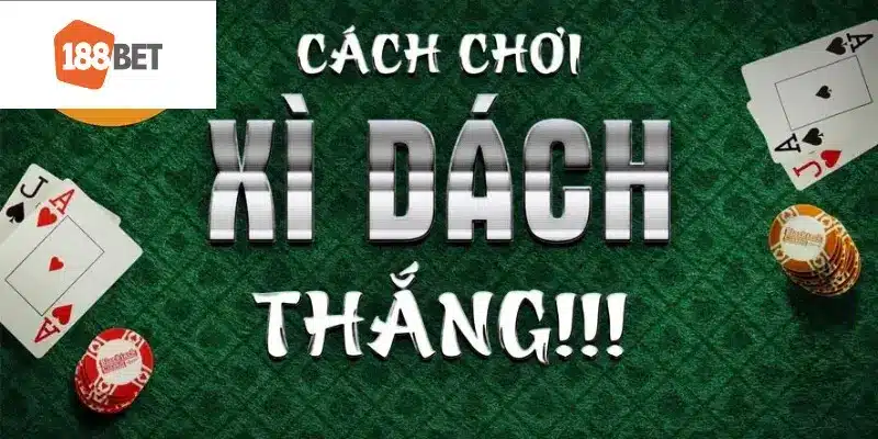 Cách thức tham gia chơi Xì Dách đơn giản tại 188bet