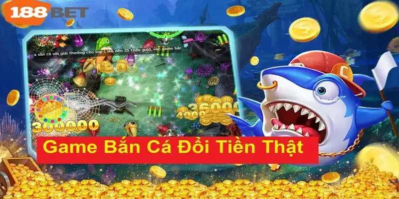 Tìm hiểu kĩ về bắn cá đổi tiền thật 188bet